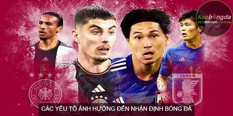 Các yếu tố quan trọng ảnh hưởng đến việc nhận định bóng đá
