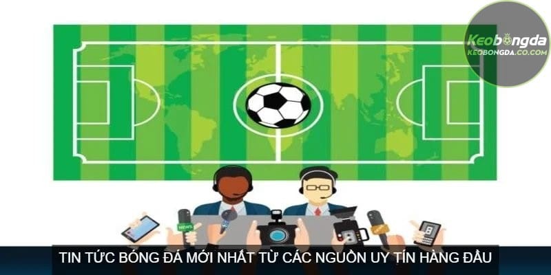 Cam kết mang đến tin tức bóng đá mới nhất từ các nguồn uy tín hàng đầu
